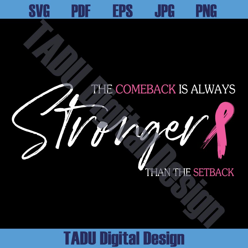 The Comeback Is Always Stronger Than The Setback Breat Cancer Svg