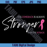 The Comeback Is Always Stronger Than The Setback Breat Cancer Svg