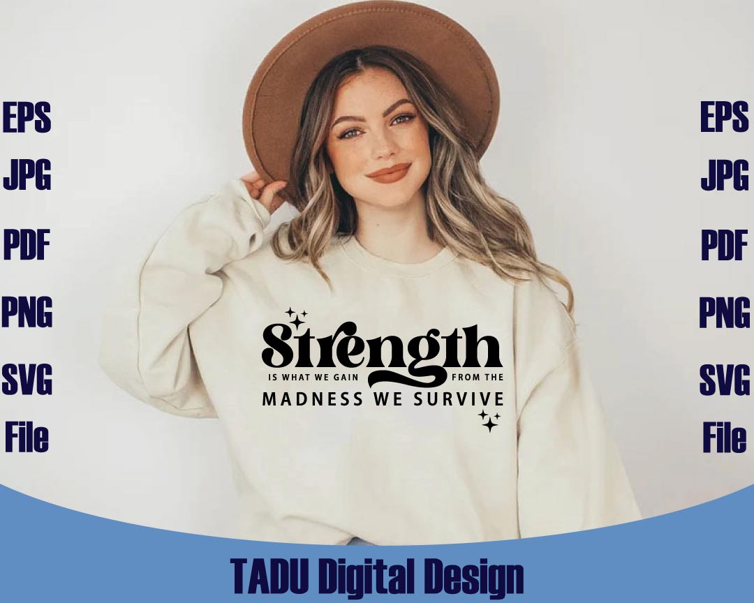 Strength Is What We Gain Svg From the Madness we Survive Svg Png