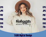 Strength Is What We Gain Svg From the Madness we Survive Svg Png