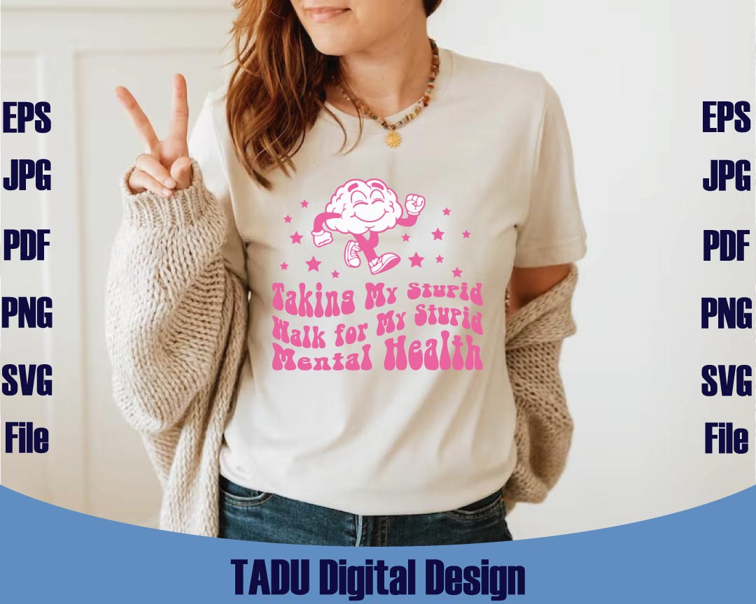 Taking My Stupid Walk for My Stupid Mental Health Svg Trendy Png