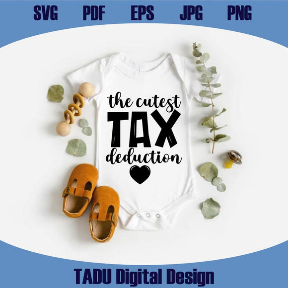 The Cutest Tax Deduction Svg Baby Onesie Png Funny New Baby Svg