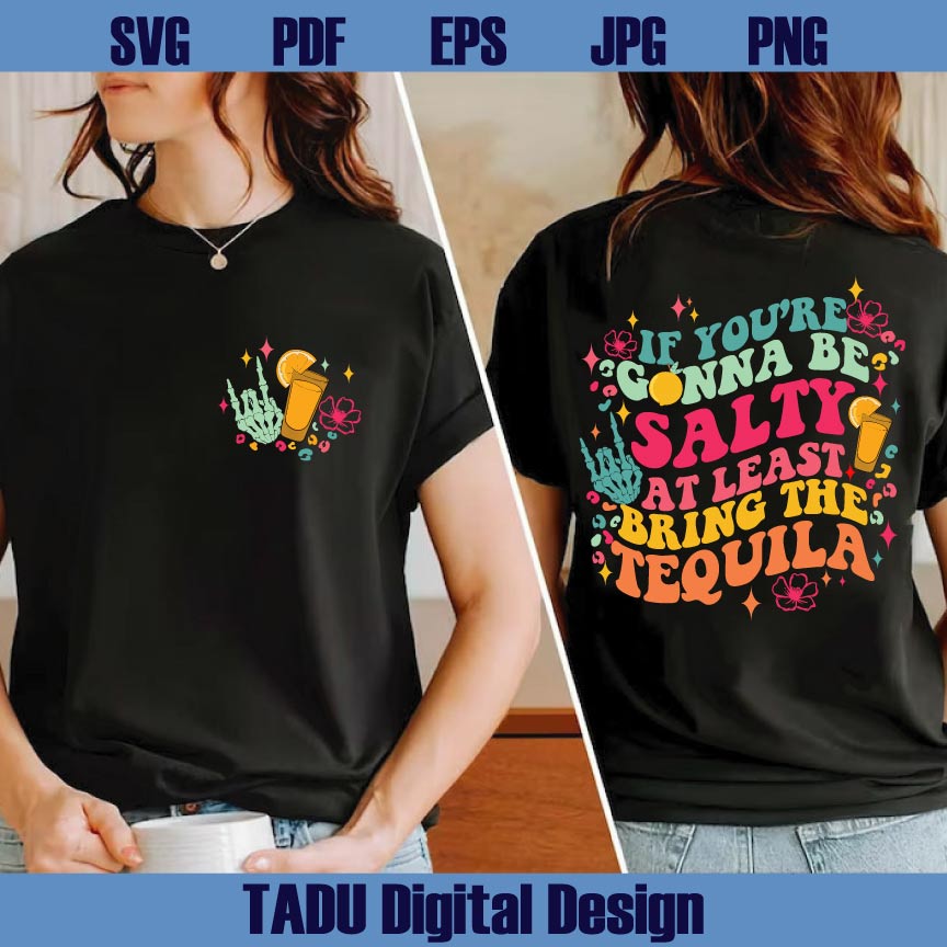 If You're Gonna Be Salty At Least Bring The Tequila Png Sarcasm Svg
