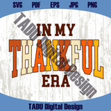 In My Thankful Era Png Thanksgiving Svg Retro Varsity Thankful Png