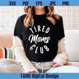 Tired Moms Club Svg Mom Life Svg Gift for Mother’s Day Svg Cricut