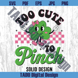 Too Cute To Pinch Svg St Patrick's Day Toddle Kids Girl Png
