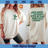 Who Needs Referees When We Have Basketball Moms Svg Png - BundleofSVG