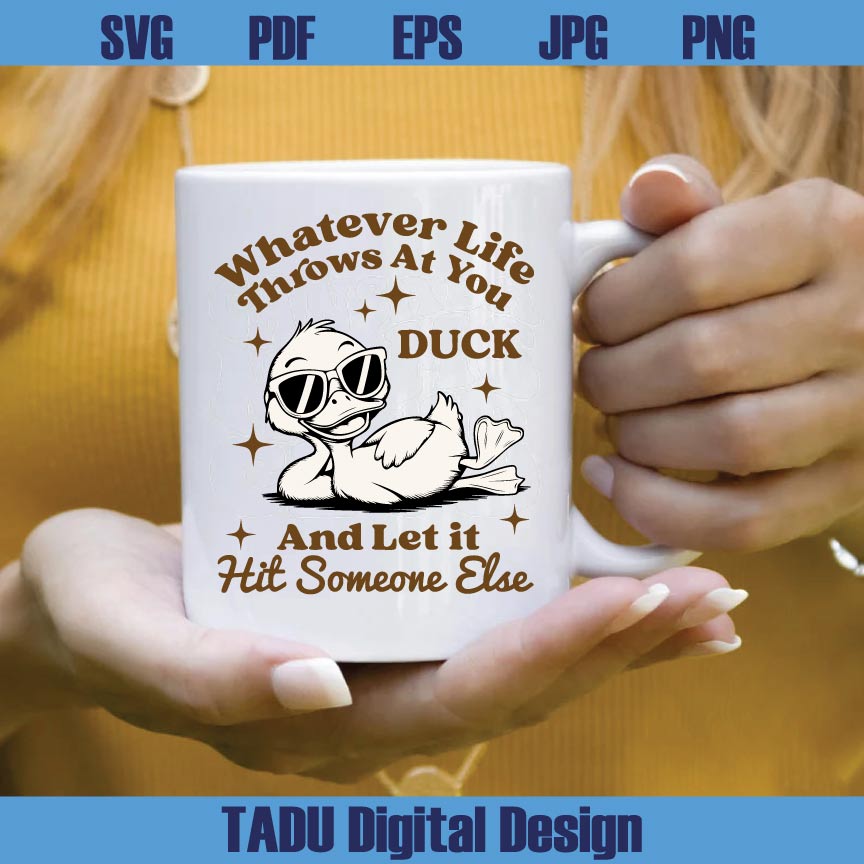 Whatever Life Throws at You Svg Duck Snarky Png Sarcastic Svg