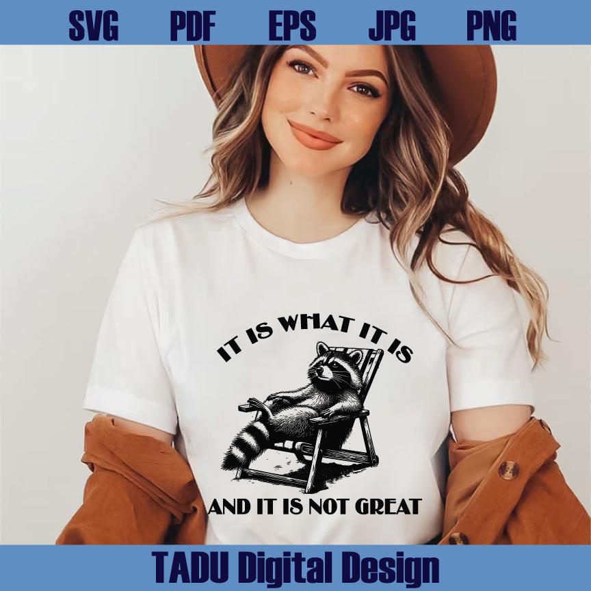It Is What It Is And It Is Not Great Svg Raccoon Trashy Quote Svg Png