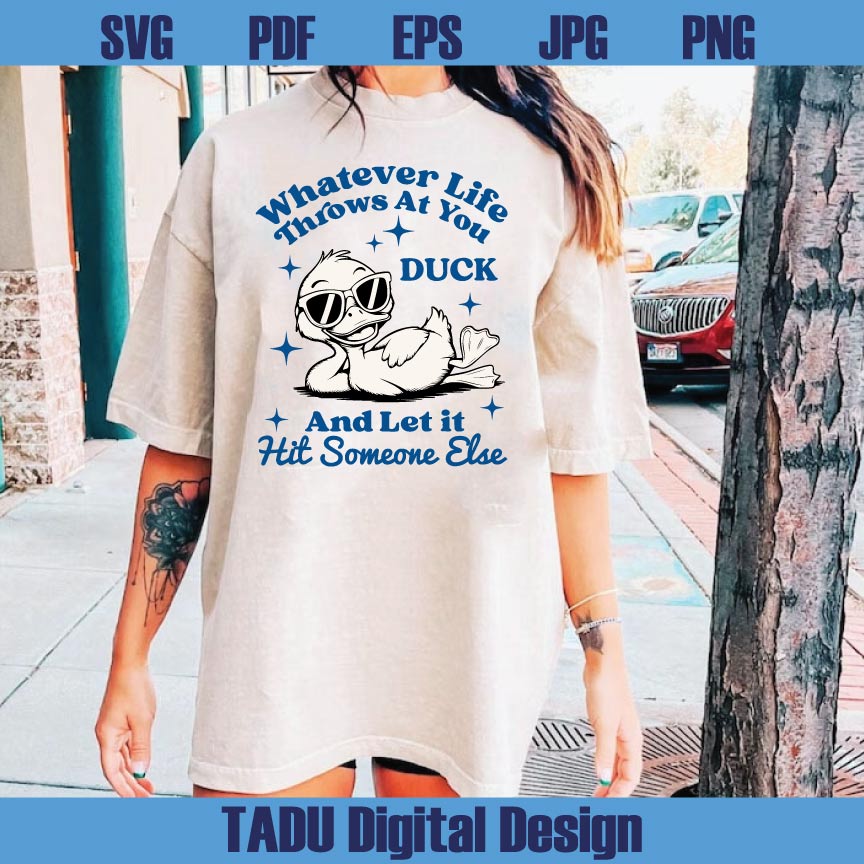 Whatever Life Throws at You Svg Duck Snarky Png Sarcastic Svg