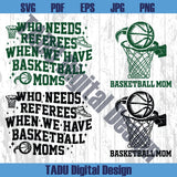 Who Needs Referees When We Have Basketball Moms Svg Png - BundleofSVG