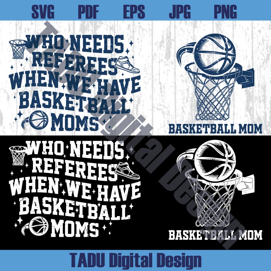Who Needs Referees When We Have Basketball Moms Svg Png - BundleofSVG