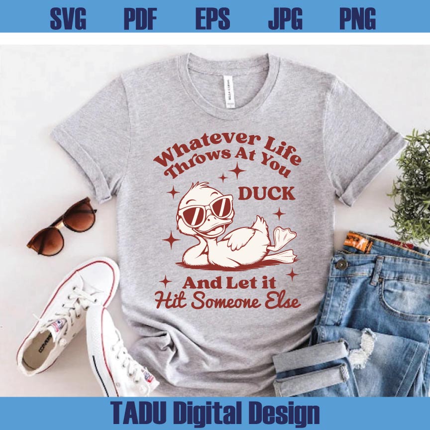 Whatever Life Throws at You Svg Duck Snarky Png Sarcastic Svg