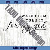 Christian Svg Watch Him Turn It For My Good Svg Dopeness Svg Png