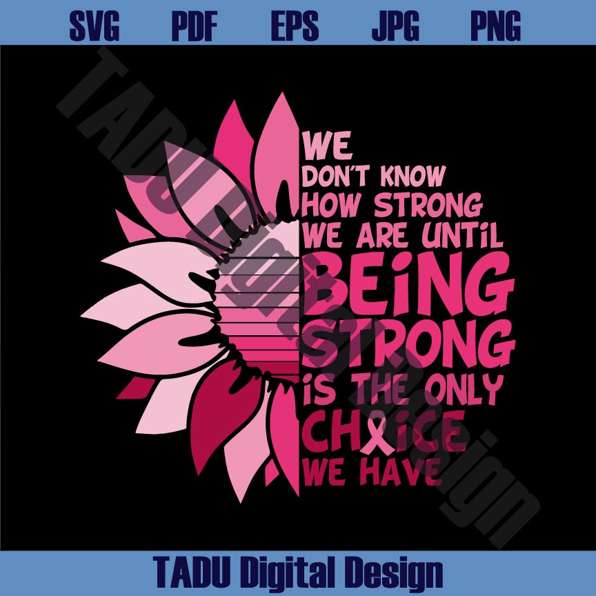 We Don't Know How Strong We Are Until Svg Sunflower Cancer Png