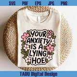 Your Anxiety Is Lying Hoe Png Mental Health Svg Trendy Png Anxiety