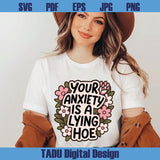 Your Anxiety Is Lying Hoe Png Mental Health Svg Trendy Png Anxiety