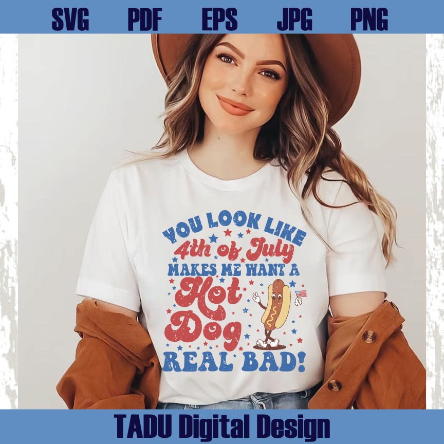You Look Like The 4th Of July Svg Hot Dog Real Bad Png 4th July Svg Png Dxf Eps Files