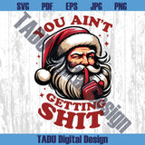 You Ain't Gettin' Shit Png Trendy Christmas Humor Santa Claus Png