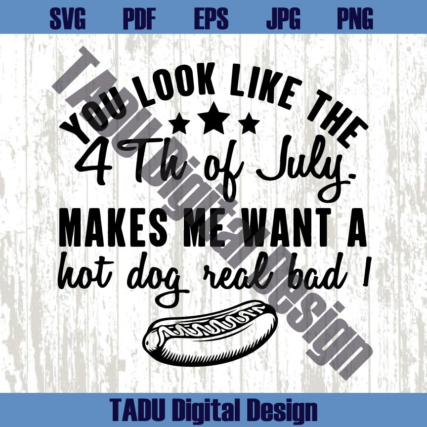 You Look Like The 4th of July Png Hot dog Real Bad Svg 4th of July Svg Png Dxf Eps Files