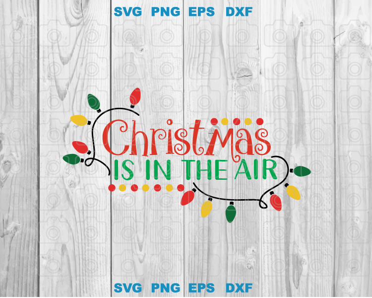 Christmas is in the Air svg Christmas Bulb svg Christmas Light svg Funny Christmas svg png eps dxf files
