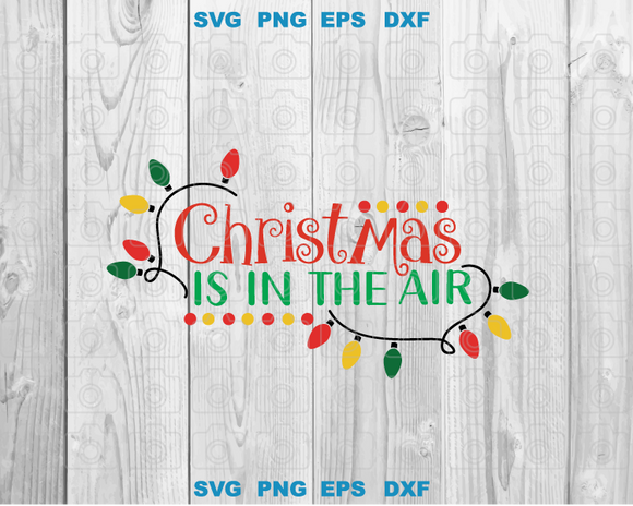 Christmas is in the Air svg Christmas Bulb svg Christmas Light svg Funny Christmas svg png eps dxf files