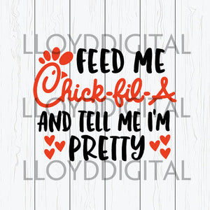 Feed Me Chick-fil-A and tell me i'm pretty Treat others the way Chick-fil-A Treats You shirt svg dxf png cut files silhouette cricut