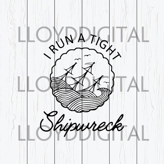 I run a tight shipwreck svg mom family mother's day welcome sign home sign family svg shirt svg dxf png cut files silhouette cricut - BundleofSVG