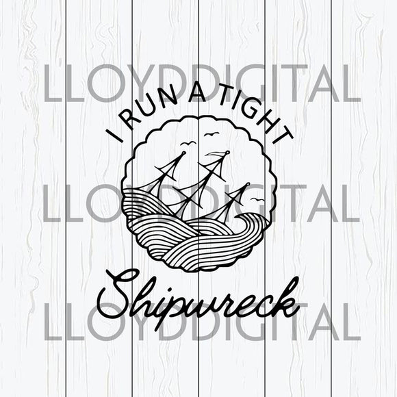 I run a tight shipwreck svg mom family mother's day welcome sign home sign family svg shirt svg dxf png cut files silhouette cricut