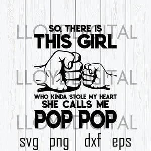 So there is this girl who kinda stole my heart she call me pop pop svg father's day shirt daddy poppop svg dxf png cut file cricut