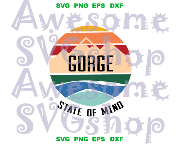 Gorge State of Mind SVG Shirt Printable gift Party svg eps dxf png cut