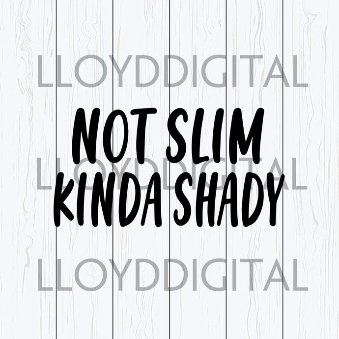Not slim kinda shady svg Shirt svg png dxf eps file cameo cricut - BundleofSVG