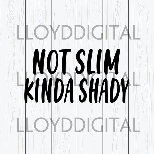 Not slim kinda shady svg Shirt svg png dxf eps file cameo cricut - BundleofSVG