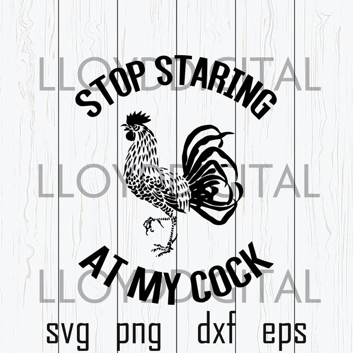 Stop Staring At My Cock svg Sexy chicken rooster shirt funny svg sexy you svg dxf png cut file silhouette cricut - BundleofSVG