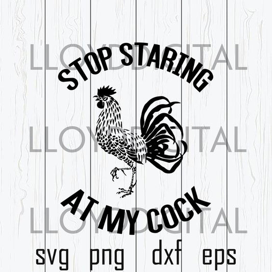Stop Staring At My Cock svg Sexy chicken rooster shirt funny svg sexy you svg dxf png cut file silhouette cricut - BundleofSVG