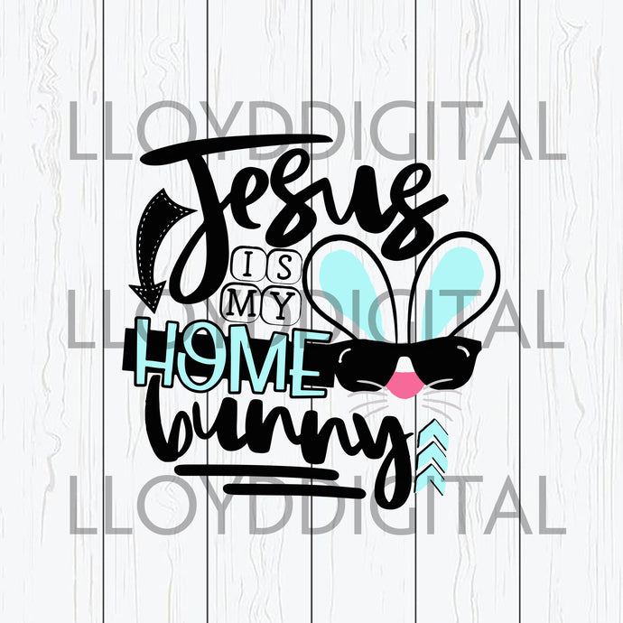 Jesus is my Home Bunny svg Easter bunny svg Boy Easter svg shirt Download svg dxf png cut files silhouette cricut - BundleofSVG