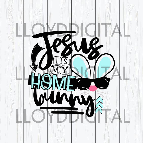 Jesus is my Home Bunny svg Easter bunny svg Boy Easter svg shirt Download svg dxf png cut files silhouette cricut