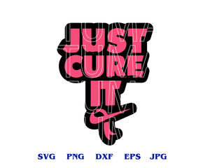 Just cure it Pink Ribbon SVG cancer Just cure it shirt breast cancer sign gifts svg eps dxf png files for silhouette cameo cricut