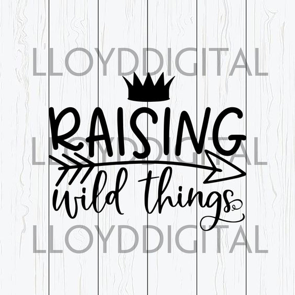 Raising Wild Things svg funny mom svg mom life svg amazing mother's day shirt gifts svg eps dxf png cut file silhouette cricut