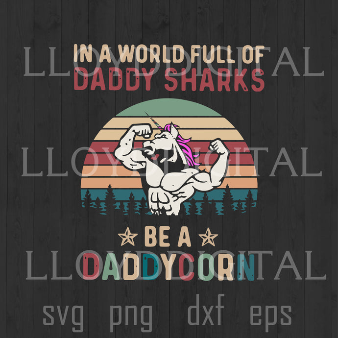 In a world full of daddy sharks be a daddycorn svg father's day Dadacorn shirt daddy unicorn svg dxf png cut file silhouette cricut - BundleofSVG