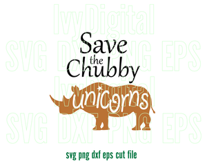 Save The Chubby Unicorns svg Love Animal saying shirt Funny Rhinos Sign Rhinoceros svg print svg dxf png cut files silhouette cameo cricut