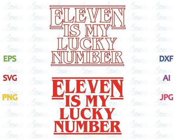 Stranger things Eleven is my lucky number SVG Eleven shirt Stranger things Party birthday invitation Gift svg png dxf eps file cameo cricut