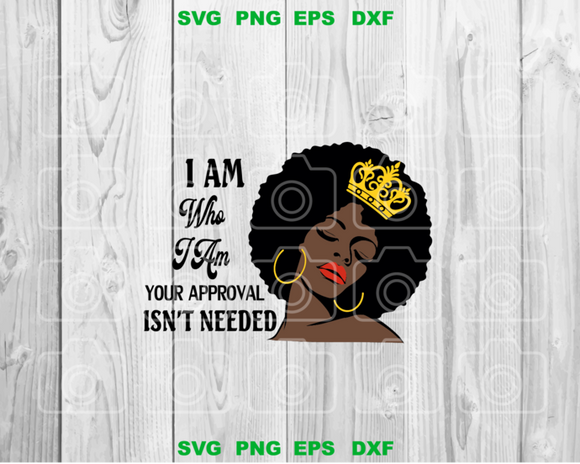 I am who i am your approval isn't needed svg Black woman svg US African svg Afro woman svg eps png dxf cut files for Cricut