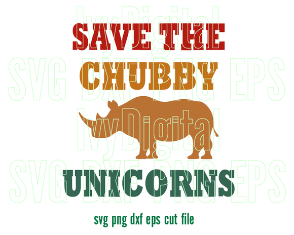 Save The Chubby Unicorns svg saying shirt Funny Love Animal Rhinos Sign Rhinoceros svg print svg eps dxf png files silhouette cameo cricut
