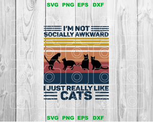 I'm Not Socially Awkward I Just Really Like Cats SVG shirt love cat svg cat lover svg high quality svg eps png dxf cut files for Cricut