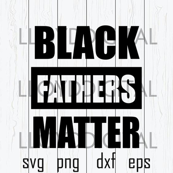 Black Fathers Matter svg History Black father father's day african dad svg png jpg dxf eps clipart cutting files silhouette cameo cricut
