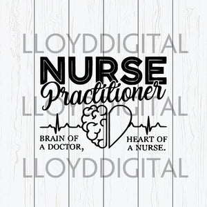 Nurse Practitioner svg Nursing Shirt Brain of a doctor heart of a nurse medical Birthday svg eps dxf png cut file Silhouette cameo cricut
