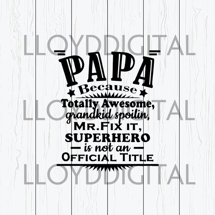Papa because totally awesome superhero is not an official title svg father's day shirt gift svg eps dxf png cut file silhouette cameo cricut - BundleofSVG