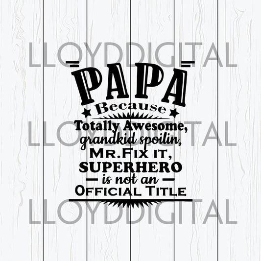 Papa because totally awesome superhero is not an official title svg father's day shirt gift svg eps dxf png cut file silhouette cameo cricut - BundleofSVG