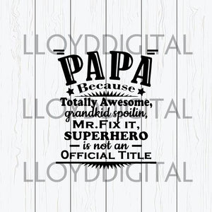 Papa because totally awesome superhero is not an official title svg father's day shirt gift svg eps dxf png cut file silhouette cameo cricut